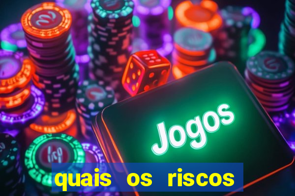 quais os riscos dos jogos de aposta